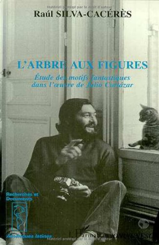 L'arbre aux figures : étude des motifs fantastiques dans l'oeuvre de Julio Cortazar