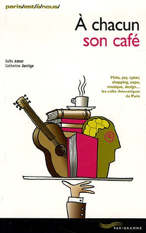 A chacun son café : philo, psy, cyber, shopping, expo, musique, design... les cafés thématiques de P