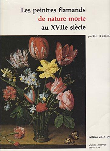 les peintres flamands de nature morte au xviie siècle (les peintres flamands du xviie siècle)