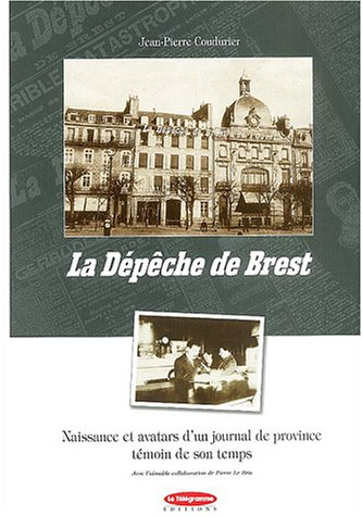 La Dépêche de Brest : naissance et avatars d'un journal de province témoin de son temps