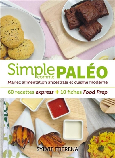 Simple comme paléo : mariez alimentation ancestrale et cuisine moderne