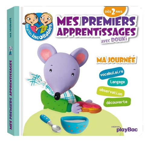 Mes premiers apprentissages avec Douki, dès 2 ans. Ma journée : vocabulaire, langage, observation, d