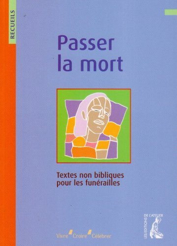 Passer la mort : recueil de textes non bibliques pour la préparation des funérailles