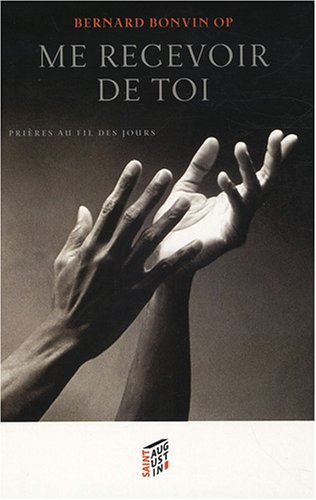 Me recevoir de toi : prières au fil des jours