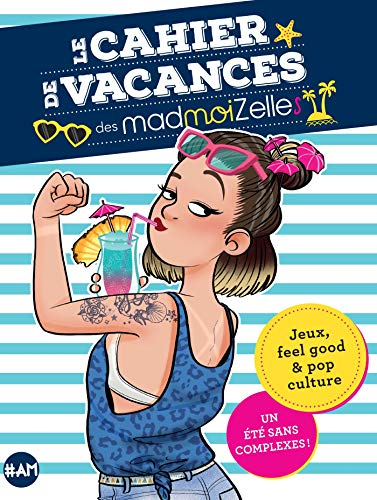 Le cahier de vacances des madmoiZelles : jeux, feel good & pop culture : un été sans complexes !