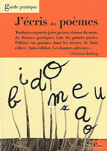 J'écris des poèmes : traduire en poésie joies, peines, visions du monde, formes poétiques, lire les 
