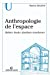 Anthropologie de l'espace : habiter, fonder, distribuer, transformer