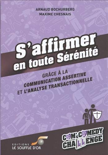 S'affirmer en toute sérénité : grâce à la communication assertive et l'analyse transactionnelle