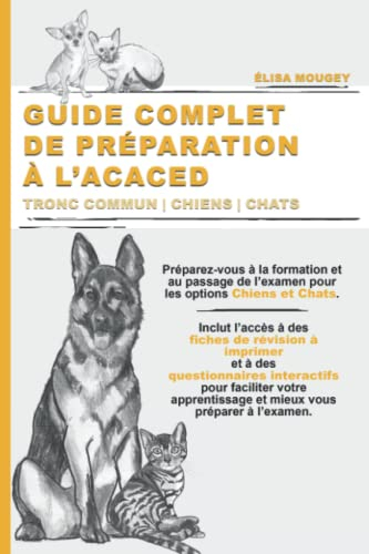 GUIDE COMPLET DE PRÉPARATION À L’ACACED: Tronc commun | Chiens | Chats