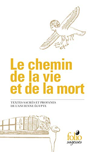 Le chemin de la vie et de la mort : textes sacrés et profanes de l'ancienne Egypte
