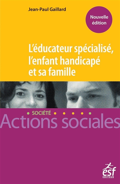 L'éducateur spécialisé, l'enfant handicapé et sa famille : manuel à l'usage des professionnels de l'