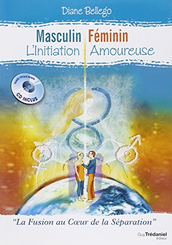 Masculin, féminin : l'initiation amoureuse : la fusion au coeur de la séparation