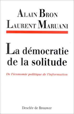 La démocratie de la solitude : de l'économie politique de l'information