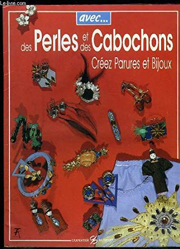 Avec des perles et des cabochons : créez parures et bijoux