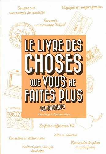 Le livre des choses que vous ne faites plus (ou presque)