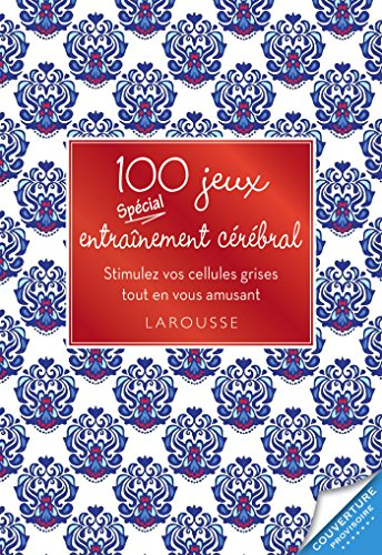 100 jeux spécial entraînement cérébral : stimulez vos cellules grises tout en vous amusant