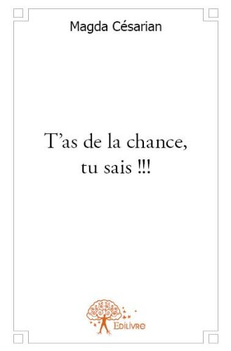 t'as de la chance, tu sais !!!