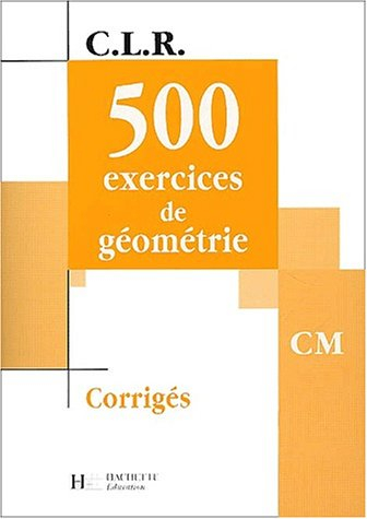 500 exercices de géométrie CM : corrigés