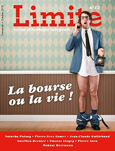 Limite : revue d'écologie intégrale pour le combat culturel, n° 12. La bourse ou la vie !