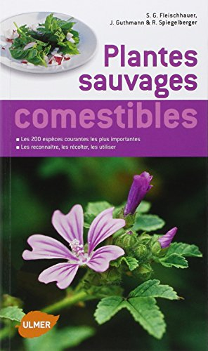 Plantes sauvages comestibles : les 200 espèces courantes les plus importantes : les reconnaître, les