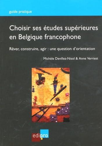 Choisir ses études supérieures en Belgique francophone : réver, construire, agir : une question d'or