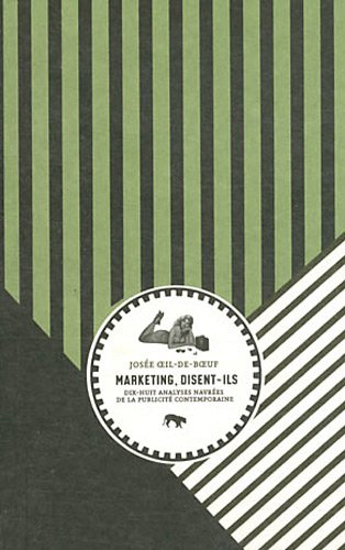 Marketing, disent-ils : dix-huit analyses navrées de la publicité contemporaine
