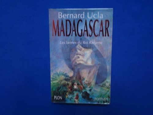 Madagascar. Vol. 1. Les Larmes du roi Radame