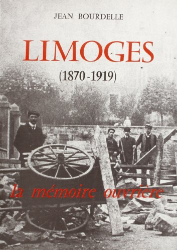 Limoges, 1870-1919 : la mémoire ouvrière