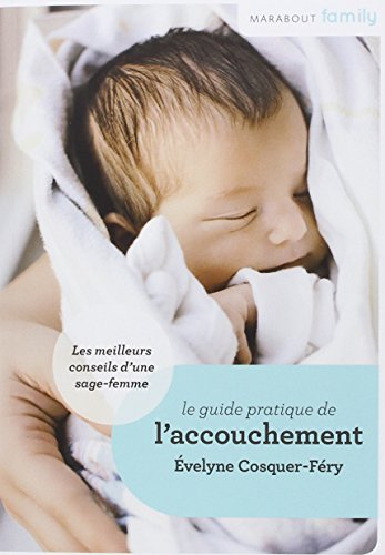 Le guide pratique de l'accouchement : conseils de sage-femme