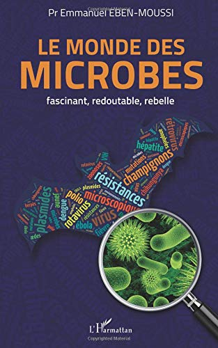 Le monde des microbes : fascinant, redoutable, rebelle