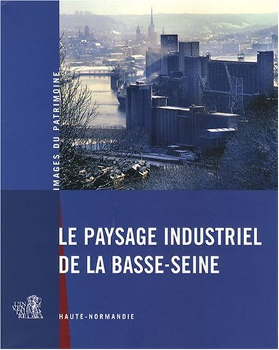 Le paysage industriel de la basse Seine, Haute-Normandie