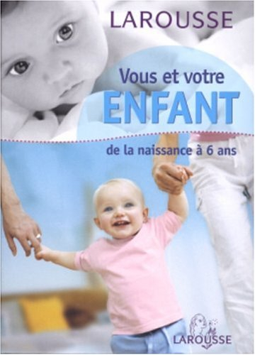 Vous et votre enfant : de la naissance à 6 ans