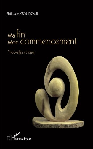Ma fin, mon commencement : nouvelles et essai