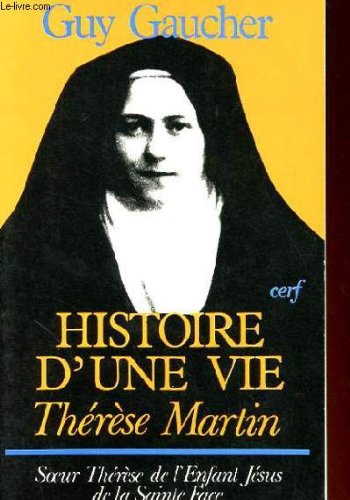 histoire d'une vie thérèse martin (1873 - 1897) - soeur thérèse de l'enfant-jésus de la sainte face
