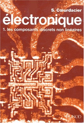 Electronique : terminales F2 et F3, formation continue. Vol. 1. Les Composants discrets non linéaire
