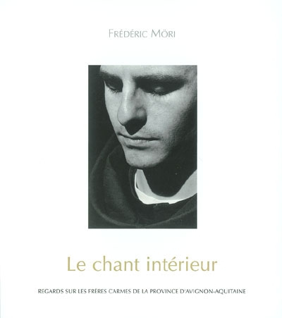 Le chant intérieur : regards sur les frères carmes de la Province d'Avignon-Aquitaine