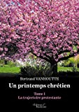 Un printemps Chrétien - Tome 1 : La trajectoire protestante