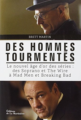 Des hommes tourmentés : le nouvel âge d'or des séries : des Soprano et The wire à Mad men et Breakin