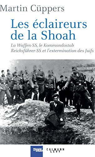 Les éclaireurs de la Shoah : la Waffen-SS, le Kommandostab Reichsführer-SS et l'extermination des Ju