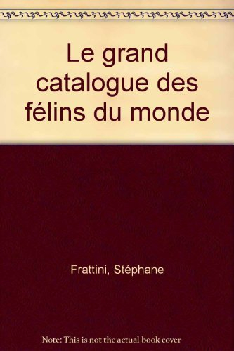 Le Grand catalogue des félins du monde