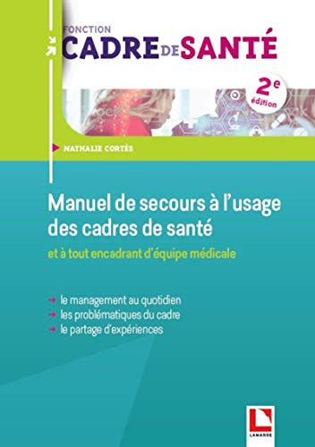 Manuel de secours à l'usage des cadres de santé : et à tout encadrant d'équipe médicale : le managem
