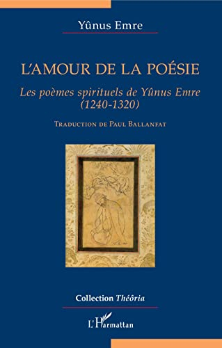 L'amour de la poésie : les poèmes spirituels de Yûnus Emre (1240-1320)