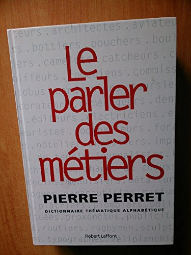 le parler des métiers : dictionnaire thé,matique alphabé,tique