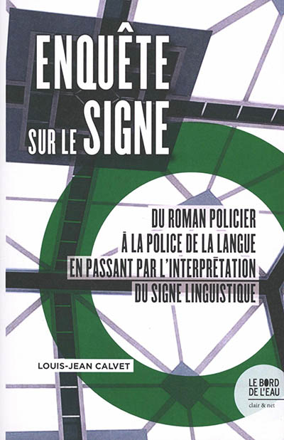 Enquête sur le signe : du roman policier à la police de la langue en passant par l'interprétation du