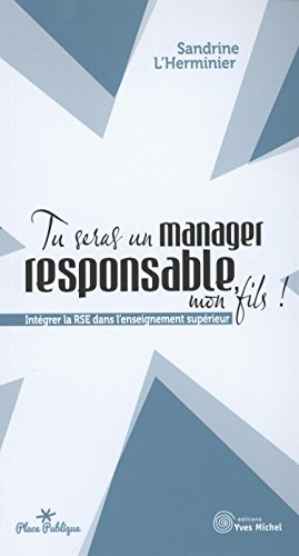 Tu seras un manager responsable, mon fils ! : intégrer la RSE dans l'enseignement supérieur