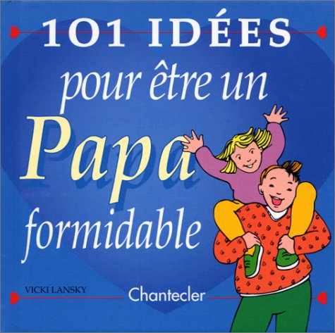 101 idees pour etre un papa formidable