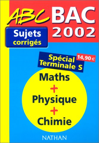 Sujets corrigés maths, physique, chimie : spécial terminale S