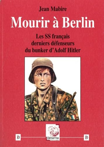 Mourir à Berlin : les SS français derniers défenseurs du bunker d'Adolf Hitler
