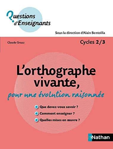 L'orthographe vivante : pour une évolution raisonnée : cycles 2-3