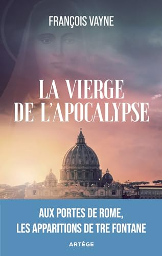La vierge de l'Apocalypse: Aux portes de Rome, les apparitions de Tre Fontane